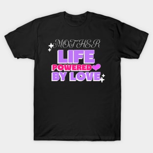 mother life powered by love T-Shirt